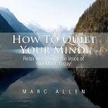 How to Quiet Your Mind Relax and Sil..., Marc Allen