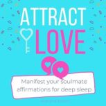 Attract love Manifest your soulmate affirmations for deep sleep Law of attraction for love, 8-hour sleep cycle, Let love in, Calling in the one, Have better relationships, Find happiness and joy, Love and Bloom