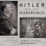 Hitler and the Habsburgs, James Longo