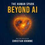 The Human Spark  Beyond AI, Christian Kromme