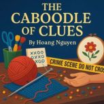The Caboodle of Clues A Cozy Mystery..., Hoang Nguyen