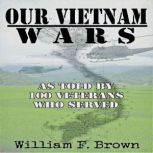 Our Vietnam Wars, Volume 1, William F Brown