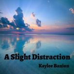 A Slight Distraction, Kaylee Banion