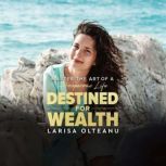 Destined For Wealth, Larisa Olteanu