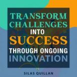 Transform Challenges into Success Thr..., Silas Quillan