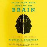 Tales from Both Sides of the Brain A Life in Neuroscience, Michael S. Gazzaniga