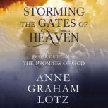 Storming the Gates of Heaven Prayer that Claims the Promises of God, Anne Graham Lotz