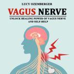 VAGUS NERVE UNLOCK HEALING POWER OF VAGUE NERVE AND SELF-HELP, Lucy Ozemberger