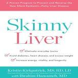 Skinny Liver A Proven Program to Prevent and Reverse the New Silent Epidemic - Fatty Liver Disease, Kristin Kirkpatrick