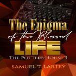 The Enigma of the Blessed Life, Samuel T Lartey