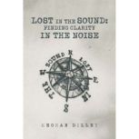 Lost in the Sound Finding Clarity in..., Meghan Dilley