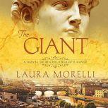 Giant, The A Novel of Michelangelos..., Laura Morelli