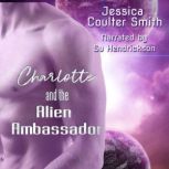 Charlotte and the Alien Ambassador, Jessica Coulter Smith