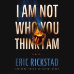 I Am Not Who You Think I Am, Eric Rickstad