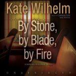 By Stone, by Blade, by Fire, Kate Wilhelm