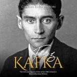 Franz Kafka The Life and Legacy of O..., Charles River Editors