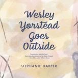 Wesley Yorstead Goes Outside, Stephanie Harper