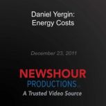 Daniel Yergin Energy Costs, PBS NewsHour