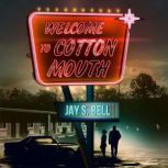 Welcome to Cottonmouth, Jay S. Bell