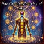 The Occult Anatomy of Man, Manly P. Hall