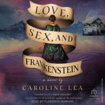 Love, Sex, and Frankenstein, Caroline Lea