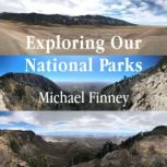 Exploring Our National Parks Volume ..., Michael Finney