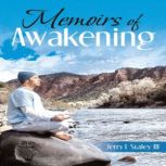 Memoirs of Awakening, Jerry L Staley III