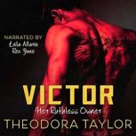 VICTOR Her Ruthless Owner, Theodora Taylor