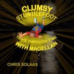 Clumsy Stumblefoot Trips Through Time..., Chris Solaas