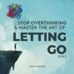 Stop Overthinking  Master The Art Of..., Chris M. Brooks