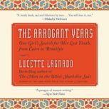 The Arrogant Years One Girl's Search for Her Lost Youth, from Cairo to Brooklyn, Lucette Lagnado