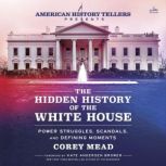 The Hidden History of the White House..., Corey Mead