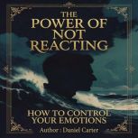 The Power of Not Reacting, Daniel Carter