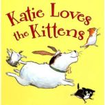 Katie Loves the Kittens, John Himmelman