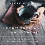 I Dont Know Who I Am Anymore, Carole Holiday