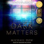 Dark Matters, Michael Dow
