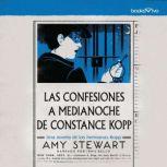 Las confesiones a medianoche de Constance Kopp (Miss Kopp's Midnight Confessions), Amy Stewart
