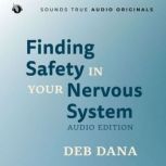 Finding Safety in Your Nervous System..., Deb Dana, LCSW
