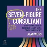 The SevenFigure Consultant, Alan Weiss