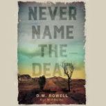 Never Name the Dead, D.M. Rowell