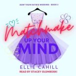 Matchmake Up Your Mind, Ellie Cahill