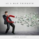 As A Man Thinketh, James Allen