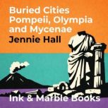 Buried Cities Pompeii, Olympia and My..., Jennie Hall