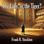 The Lady, or the Tiger?, Frank R. Stockton