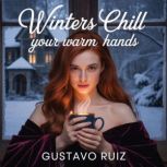 Winters chill your warm hands, Gustavo Ruiz