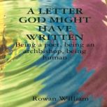 A Letter God Might Have Written Bein..., Dr. Rowan William