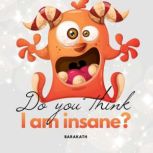 Do you think Im insane?, Barakath