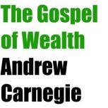 The Gospel of Wealth, Andrew Carnegie