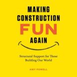 Making Construction Fun Again, Amy Powell