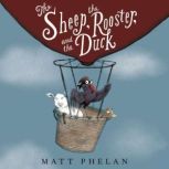 The Sheep, the Rooster, and the Duck, Matt Phelan